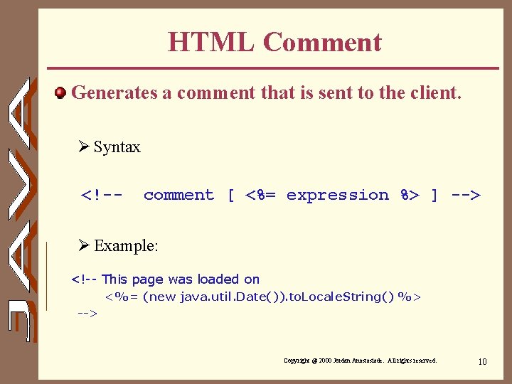 HTML Comment Generates a comment that is sent to the client. Ø Syntax <!--