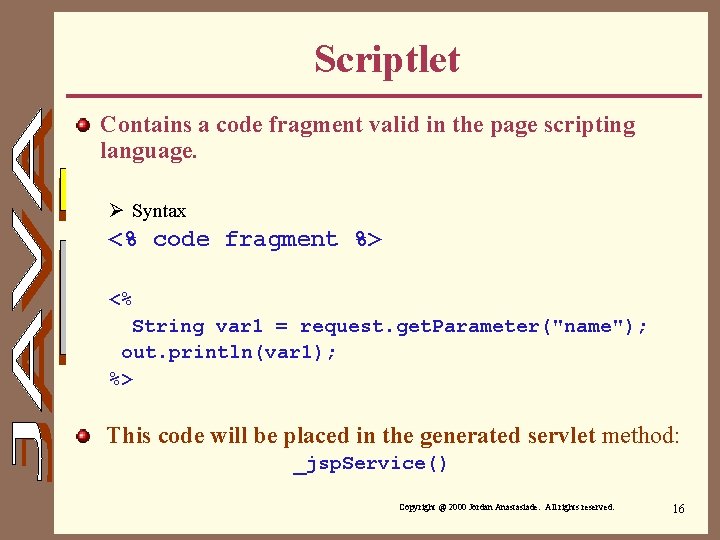 Scriptlet Contains a code fragment valid in the page scripting language. Ø Syntax <%