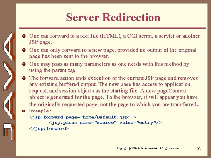 Server Redirection One can forward to a text file (HTML), a CGI script, a