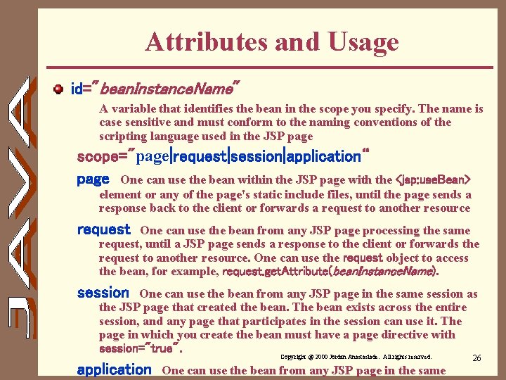 Attributes and Usage id="bean. Instance. Name" A variable that identifies the bean in the