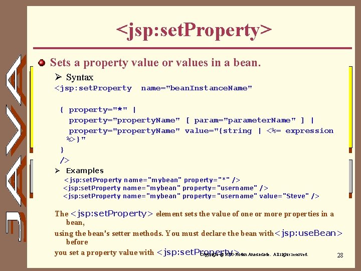 <jsp: set. Property> Sets a property value or values in a bean. Ø Syntax