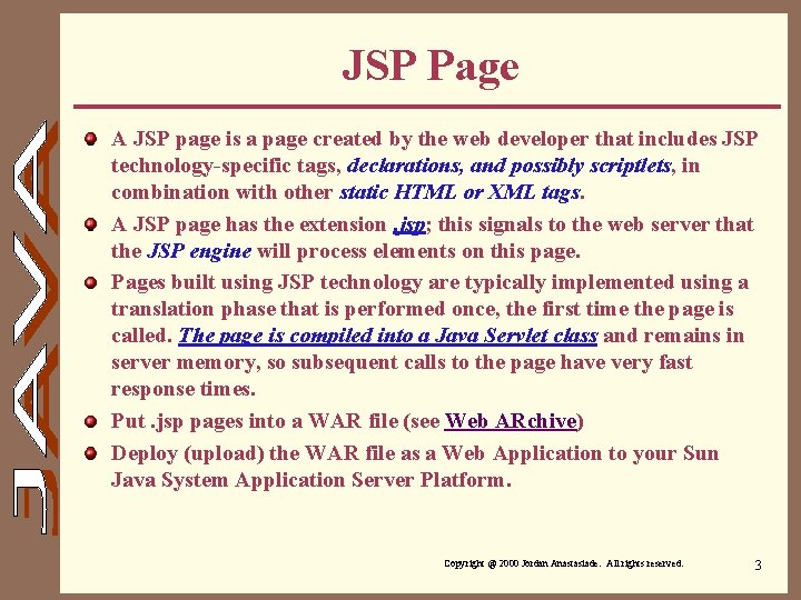 JSP Page A JSP page is a page created by the web developer that