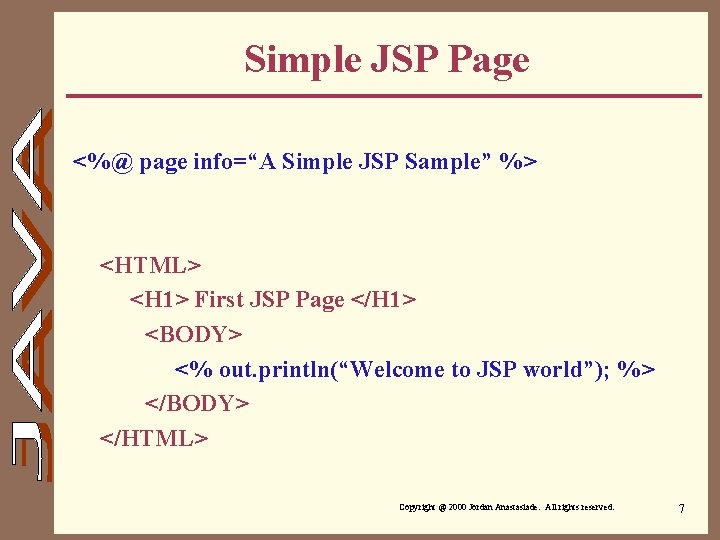 Simple JSP Page <%@ page info=“A Simple JSP Sample” %> <HTML> <H 1> First