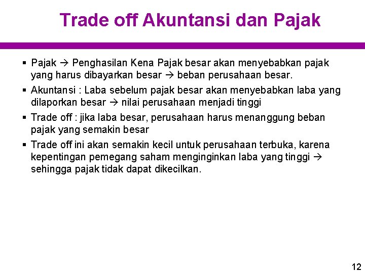 Trade off Akuntansi dan Pajak § Pajak Penghasilan Kena Pajak besar akan menyebabkan pajak Trade off Akuntansi dan Pajak § Pajak Penghasilan Kena Pajak besar akan menyebabkan pajak