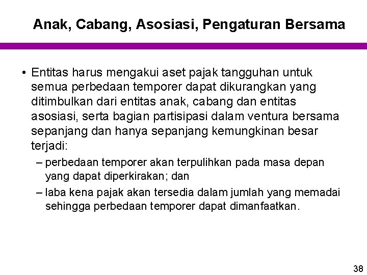 Anak, Cabang, Asosiasi, Pengaturan Bersama • Entitas harus mengakui aset pajak tangguhan untuk semua Anak, Cabang, Asosiasi, Pengaturan Bersama • Entitas harus mengakui aset pajak tangguhan untuk semua