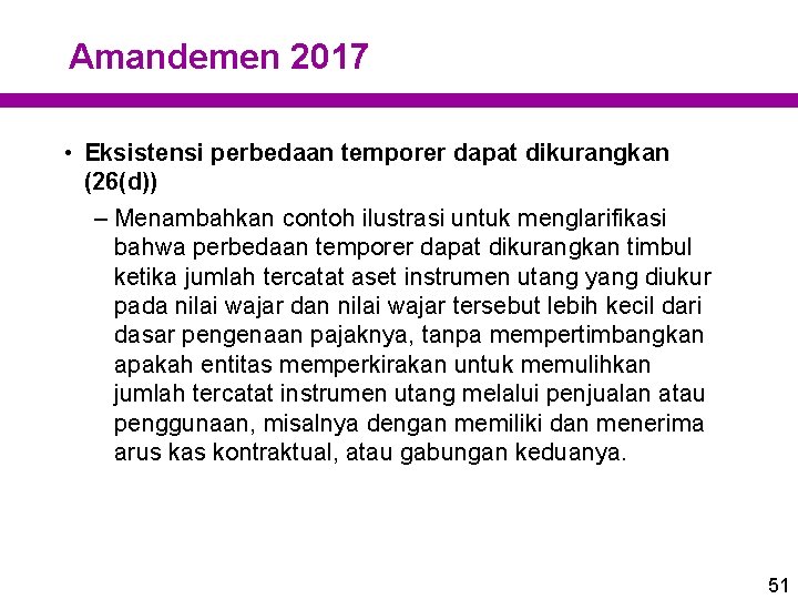 Amandemen 2017 • Eksistensi perbedaan temporer dapat dikurangkan (26(d)) – Menambahkan contoh ilustrasi untuk Amandemen 2017 • Eksistensi perbedaan temporer dapat dikurangkan (26(d)) – Menambahkan contoh ilustrasi untuk