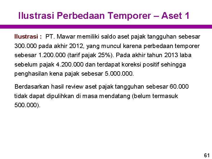 Ilustrasi Perbedaan Temporer – Aset 1 Ilustrasi : PT. Mawar memiliki saldo aset pajak Ilustrasi Perbedaan Temporer – Aset 1 Ilustrasi : PT. Mawar memiliki saldo aset pajak