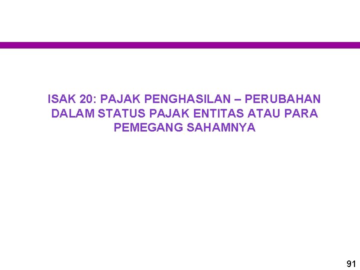 ISAK 20: PAJAK PENGHASILAN – PERUBAHAN DALAM STATUS PAJAK ENTITAS ATAU PARA PEMEGANG SAHAMNYA ISAK 20: PAJAK PENGHASILAN – PERUBAHAN DALAM STATUS PAJAK ENTITAS ATAU PARA PEMEGANG SAHAMNYA