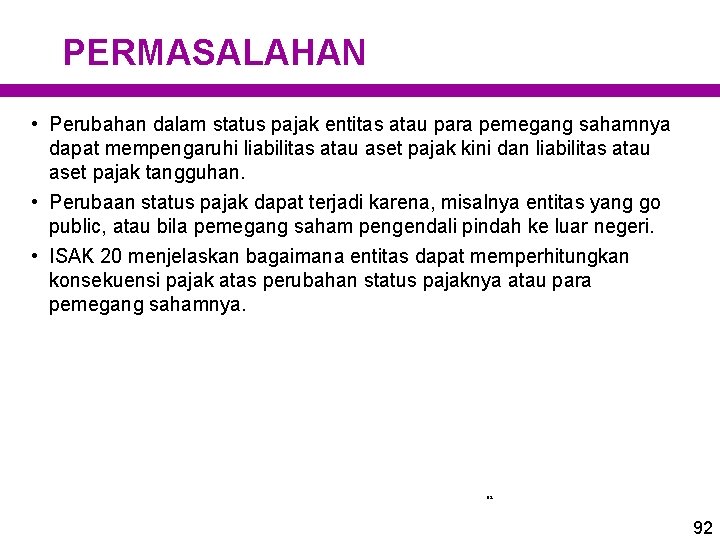 PERMASALAHAN • Perubahan dalam status pajak entitas atau para pemegang sahamnya dapat mempengaruhi liabilitas PERMASALAHAN • Perubahan dalam status pajak entitas atau para pemegang sahamnya dapat mempengaruhi liabilitas