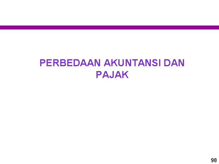 PERBEDAAN AKUNTANSI DAN PAJAK 98 PERBEDAAN AKUNTANSI DAN PAJAK 98