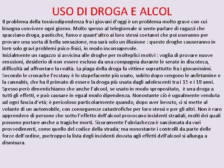 USO DI DROGA E ALCOL Il problema della tossicodipendenza fra i giovani d’oggi è USO DI DROGA E ALCOL Il problema della tossicodipendenza fra i giovani d’oggi è