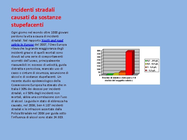 Incidenti stradali causati da sostanze stupefacenti Ogni giorno nel mondo oltre 1000 giovani perdono Incidenti stradali causati da sostanze stupefacenti Ogni giorno nel mondo oltre 1000 giovani perdono