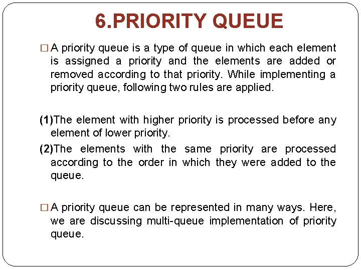 6. PRIORITY QUEUE � A priority queue is a type of queue in which