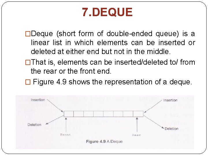 7. DEQUE �Deque (short form of double ended queue) is a linear list in