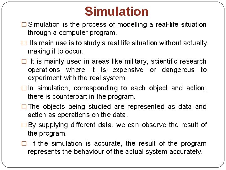 Simulation � Simulation is the process of modelling a real life situation through a