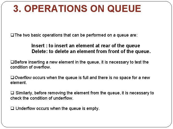 3. OPERATIONS ON QUEUE q. The two basic operations that can be performed on