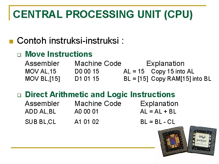 CENTRAL PROCESSING UNIT (CPU) n Contoh instruksi-instruksi : q q Move Instructions Assembler Machine