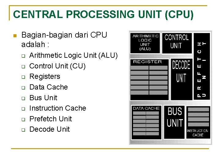 CENTRAL PROCESSING UNIT (CPU) n Bagian-bagian dari CPU adalah : q q q q