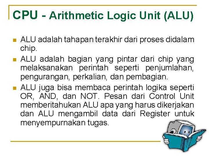 CPU - Arithmetic Logic Unit (ALU) n n n ALU adalah tahapan terakhir dari