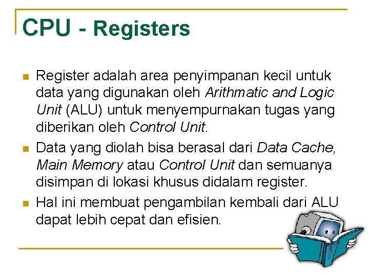 CPU - Registers n n n Register adalah area penyimpanan kecil untuk data yang