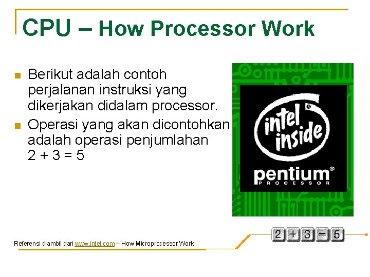 CPU – How Processor Work n n Berikut adalah contoh perjalanan instruksi yang dikerjakan