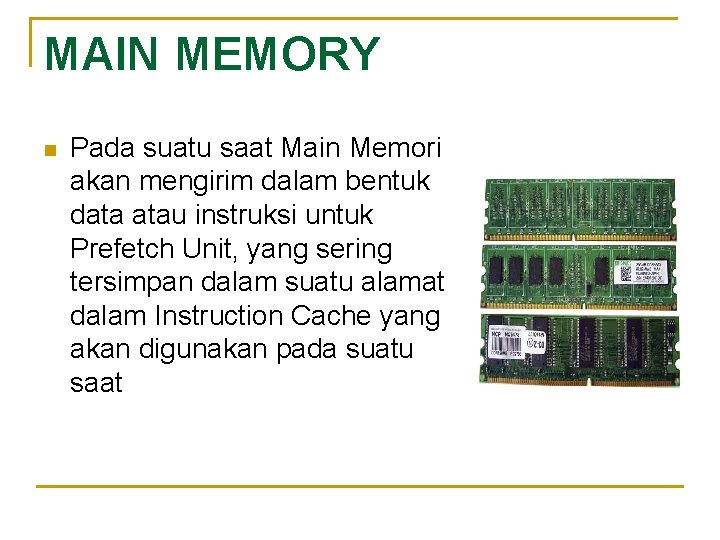 MAIN MEMORY n Pada suatu saat Main Memori akan mengirim dalam bentuk data atau
