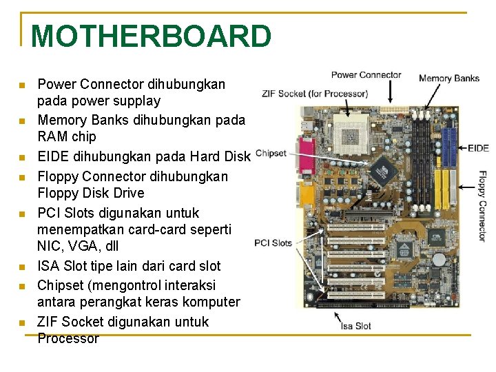 MOTHERBOARD n n n n Power Connector dihubungkan pada power supplay Memory Banks dihubungkan