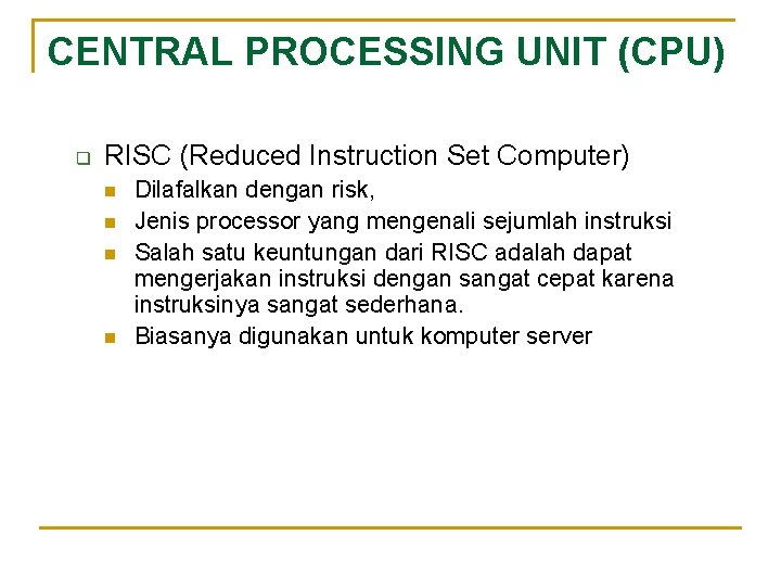 CENTRAL PROCESSING UNIT (CPU) q RISC (Reduced Instruction Set Computer) n n Dilafalkan dengan
