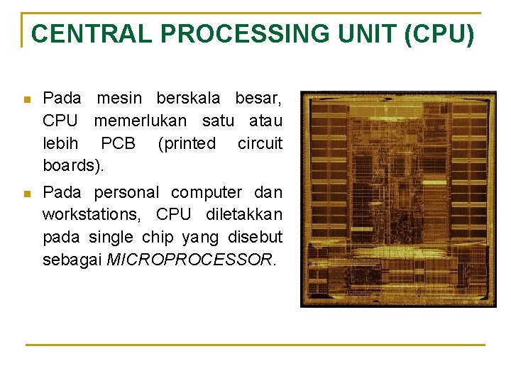 CENTRAL PROCESSING UNIT (CPU) n Pada mesin berskala besar, CPU memerlukan satu atau lebih