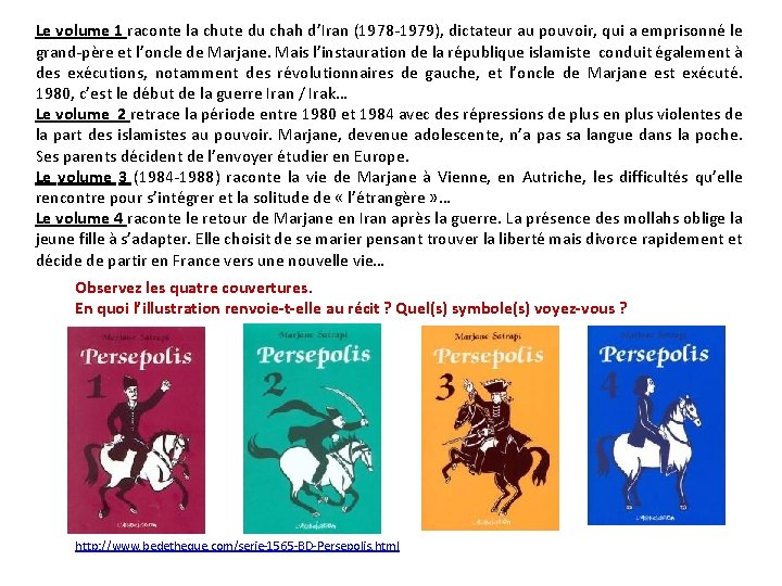 Le volume 1 raconte la chute du chah d’Iran (1978 -1979), dictateur au pouvoir,