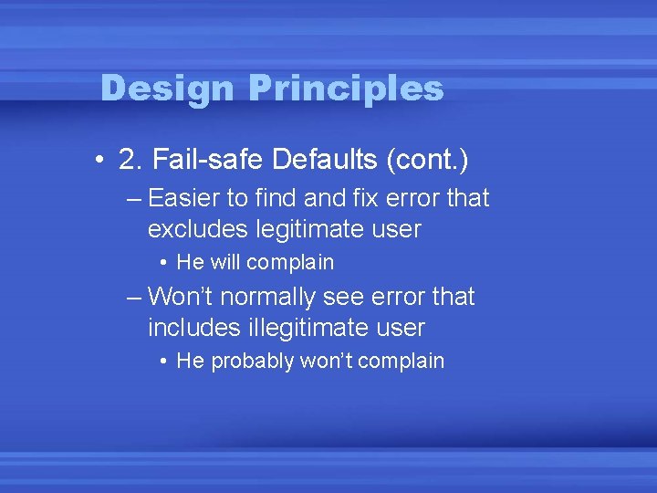 Design Principles • 2. Fail-safe Defaults (cont. ) – Easier to find and fix