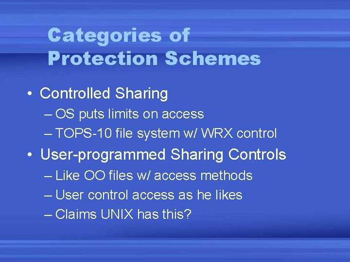 Categories of Protection Schemes • Controlled Sharing – OS puts limits on access –