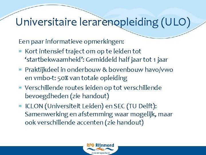 Universitaire lerarenopleiding (ULO) Een paar informatieve opmerkingen: Kort intensief traject om op te leiden