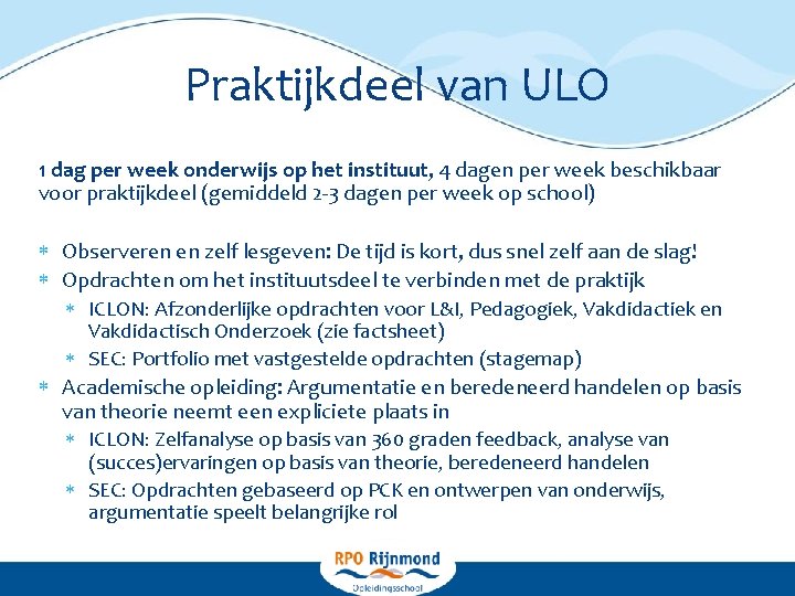 Praktijkdeel van ULO 1 dag per week onderwijs op het instituut, 4 dagen per