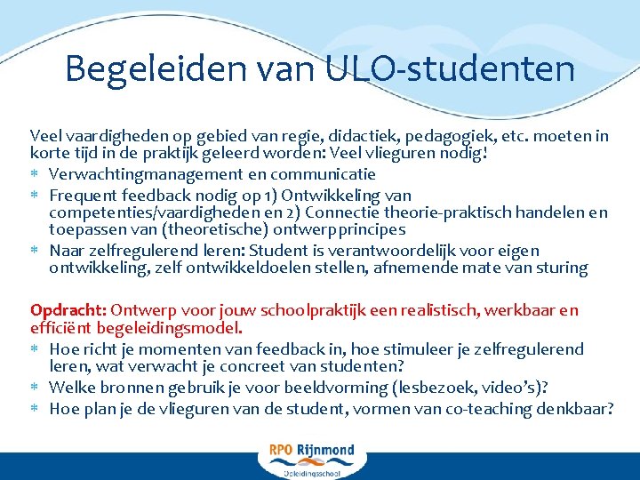 Begeleiden van ULO-studenten Veel vaardigheden op gebied van regie, didactiek, pedagogiek, etc. moeten in