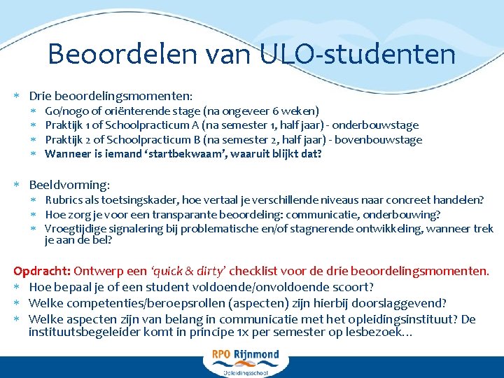 Beoordelen van ULO-studenten Drie beoordelingsmomenten: Go/nogo of oriënterende stage (na ongeveer 6 weken) Praktijk