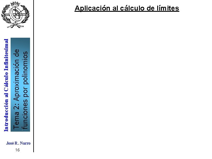 Tema 2: Aproximación de funciones por polinomios Introducción al Cálculo Infinitesimal Aplicación al cálculo Tema 2: Aproximación de funciones por polinomios Introducción al Cálculo Infinitesimal Aplicación al cálculo