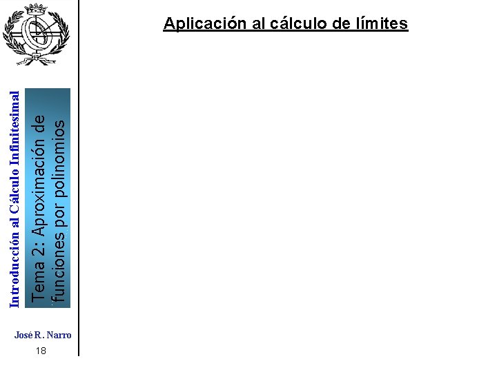 Tema 2: Aproximación de funciones por polinomios Introducción al Cálculo Infinitesimal Aplicación al cálculo Tema 2: Aproximación de funciones por polinomios Introducción al Cálculo Infinitesimal Aplicación al cálculo