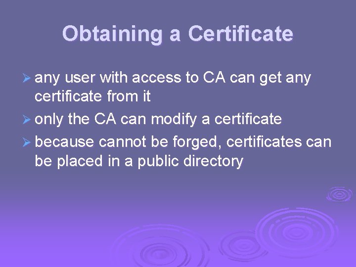 Obtaining a Certificate Ø any user with access to CA can get any certificate