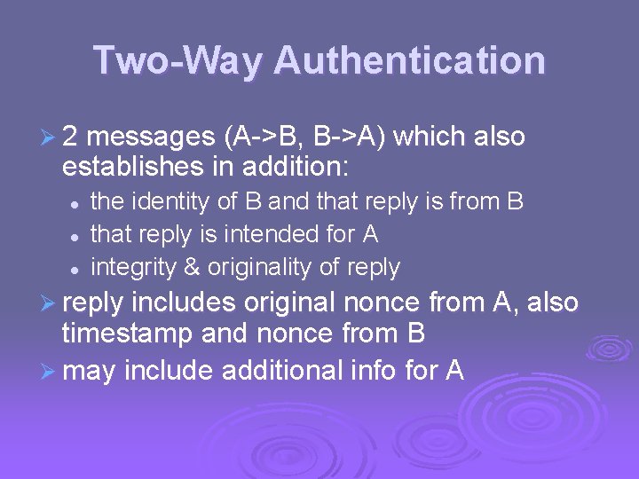 Two-Way Authentication Ø 2 messages (A->B, B->A) which also establishes in addition: l l