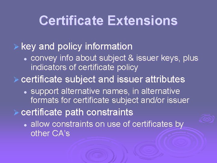 Certificate Extensions Ø key and policy information l convey info about subject & issuer