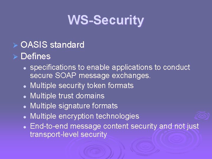 WS-Security Ø OASIS standard Ø Defines l l l specifications to enable applications to