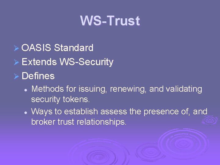 WS-Trust Ø OASIS Standard Ø Extends WS-Security Ø Defines l l Methods for issuing,