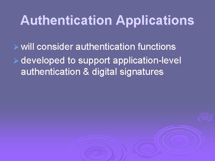 Authentication Applications Ø will consider authentication functions Ø developed to support application-level authentication &