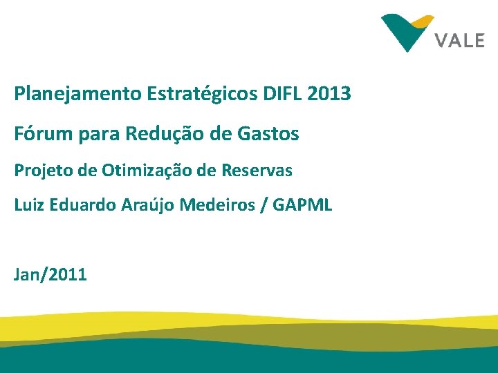 Planejamento Estratégicos DIFL 2013 Fórum para Redução de Gastos Projeto de Otimização de Reservas