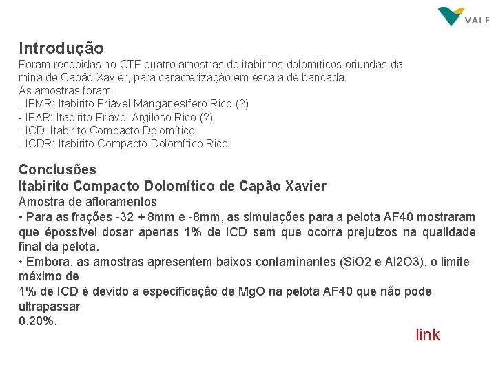 Introdução Foram recebidas no CTF quatro amostras de itabiritos dolomíticos oriundas da mina de