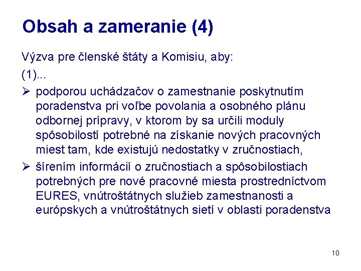 Obsah a zameranie (4) Výzva pre členské štáty a Komisiu, aby: (1). . .