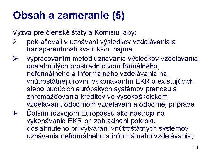 Obsah a zameranie (5) Výzva pre členské štáty a Komisiu, aby: 2. pokračovali v