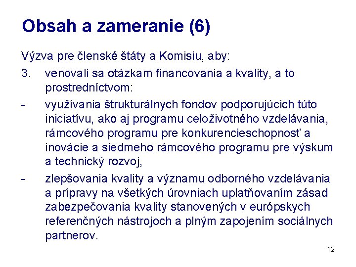 Obsah a zameranie (6) Výzva pre členské štáty a Komisiu, aby: 3. venovali sa