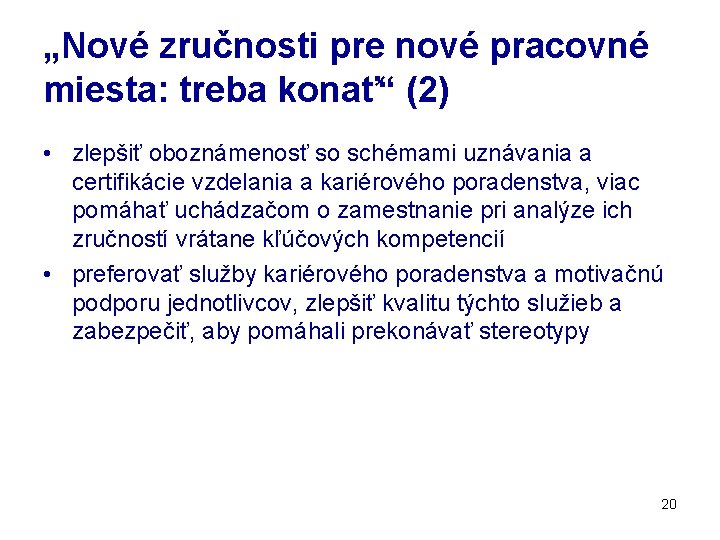 „Nové zručnosti pre nové pracovné miesta: treba konať“ (2) • zlepšiť oboznámenosť so schémami